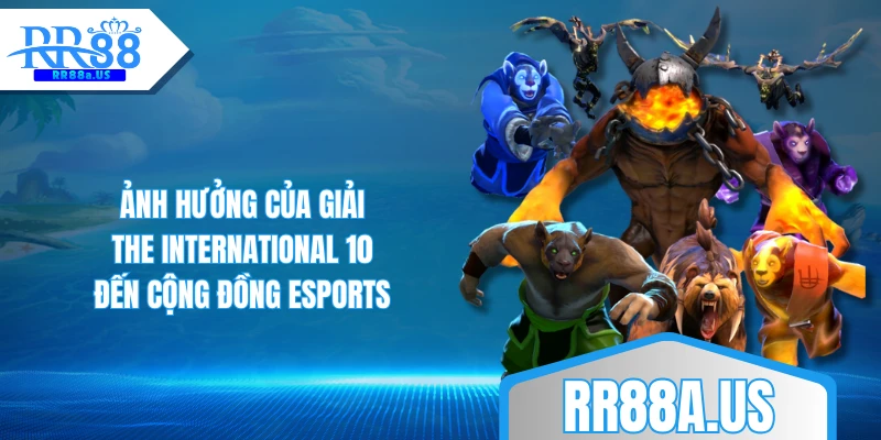 Ảnh hưởng của giải The International 10 đến cộng đồng Esports