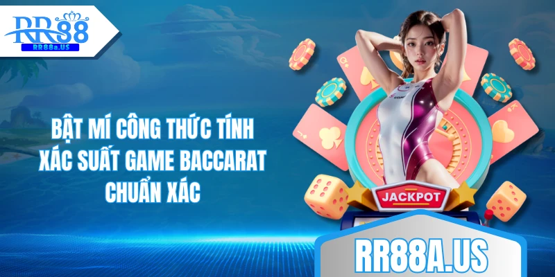 Bật mí công thức tính xác suất game Baccarat chuẩn xác