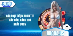 cac-loai-cuoc-roulette-hap-dan-dang-thu-nhat-2025