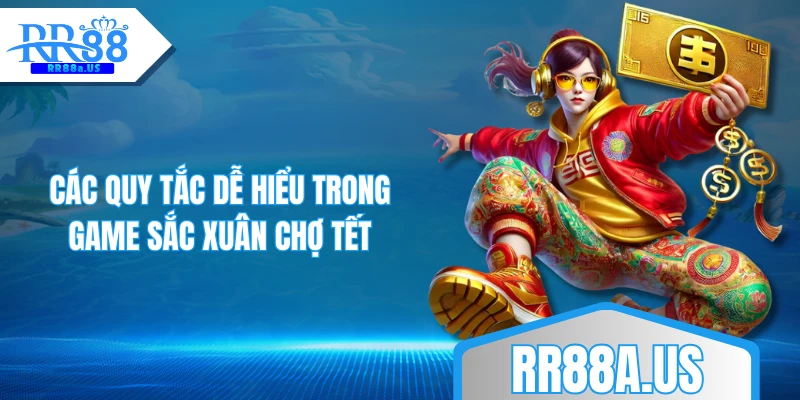 Các quy tắc dễ hiểu trong game Sắc Xuân Chợ Tết