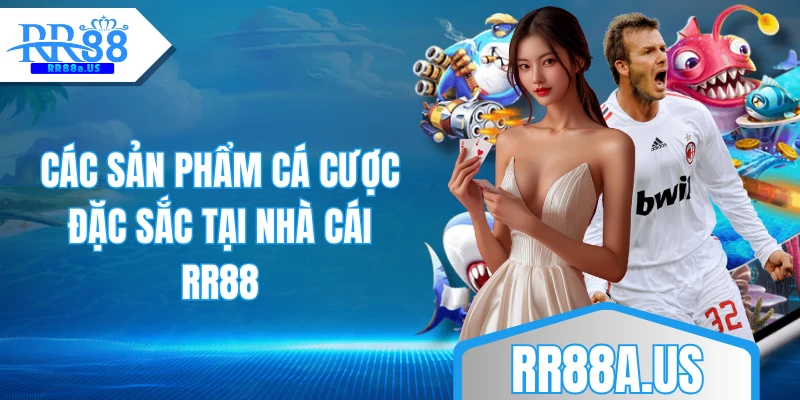 Các sản phẩm cá cược đặc sắc tại nhà cái RR88