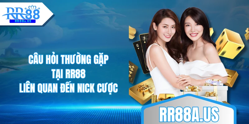 Câu hỏi thường gặp tại RR88 liên quan đến nick cược