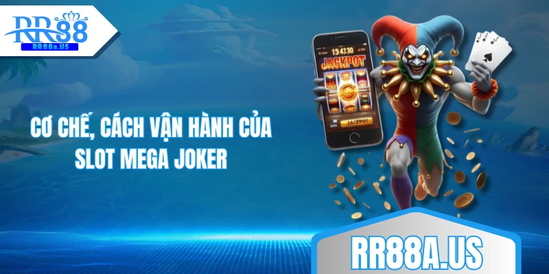 Cơ chế, cách vận hành của slot Mega Joker