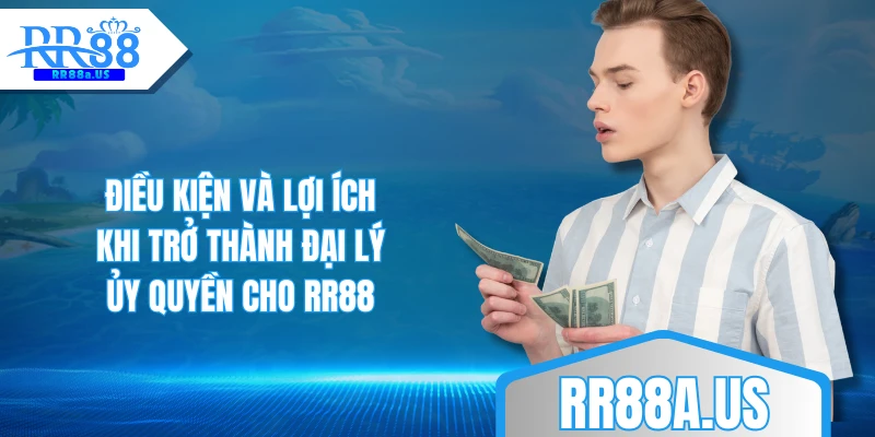 Điều kiện và lợi ích khi trở thành đại lý ủy quyền cho RR88