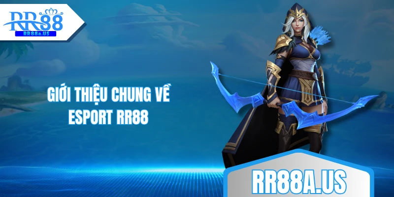 Giới thiệu chung về Esport RR88