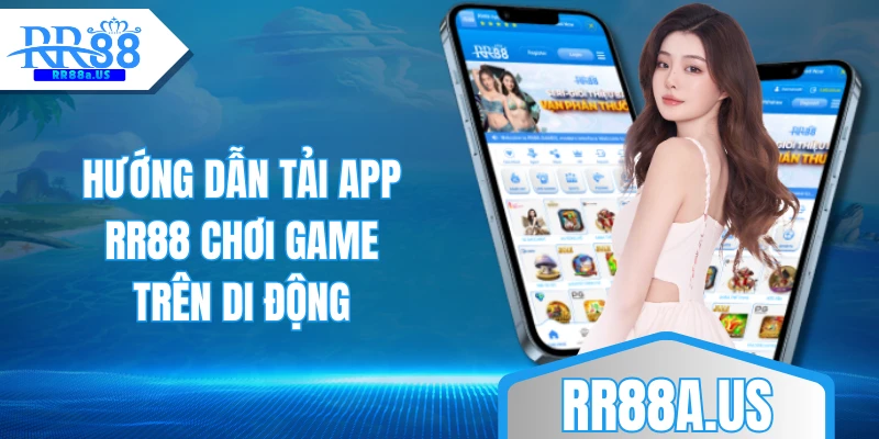 Hướng dẫn tải app RR88 chơi game trên di động