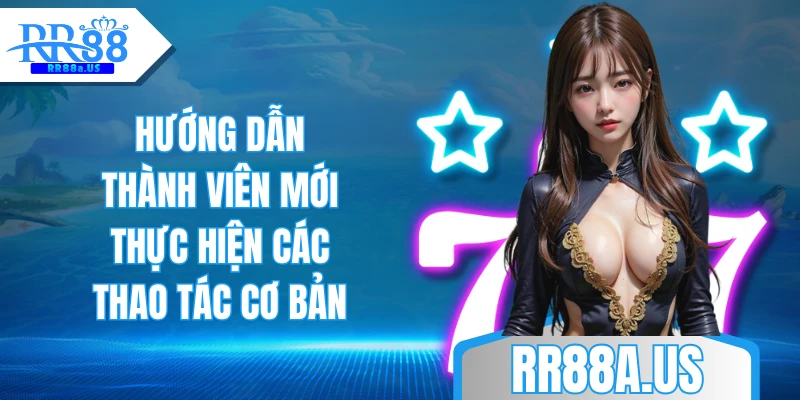 Hướng dẫn thành viên mới thực hiện các thao tác cơ bản