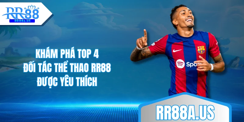 Khám phá top 4 đối tác thể thao RR88 được yêu thích