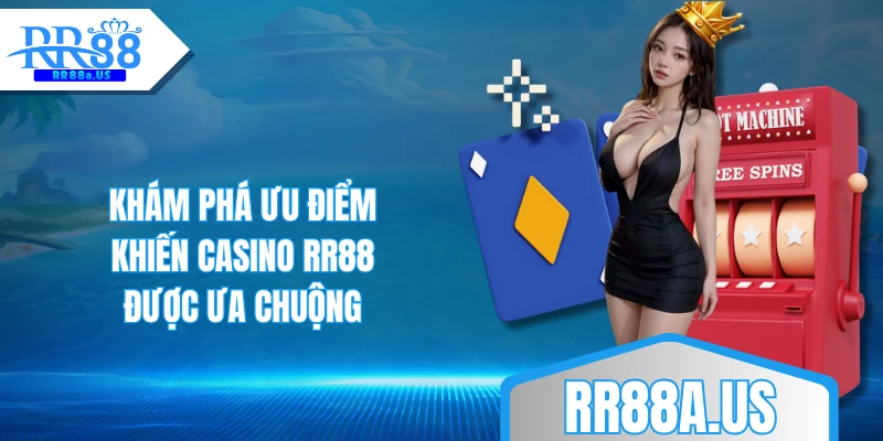 Khám phá ưu điểm khiến Casino RR88 được ưa chuộng