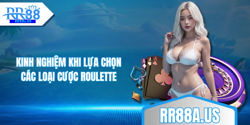 Kinh nghiệm khi lựa chọn các loại cược Roulette