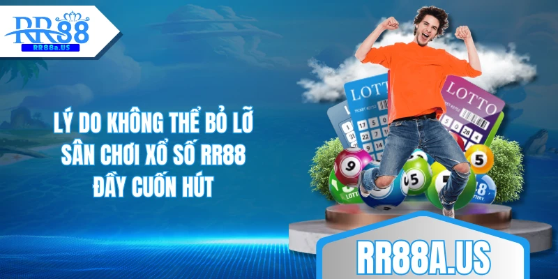 Lý do không thể bỏ lỡ sân chơi xổ số RR88 đầy cuốn hút