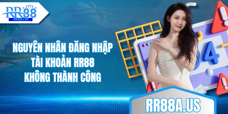 Nguyên nhân đăng nhập tài khoản RR88 không thành công