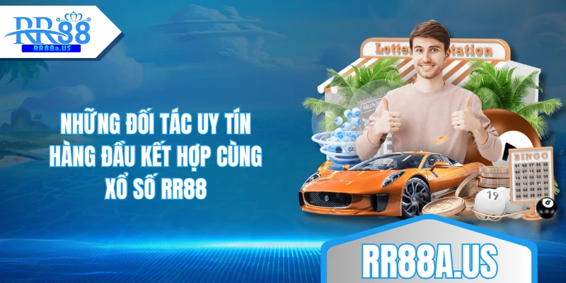 Những đối tác uy tín hàng đầu kết hợp cùng xổ số RR88