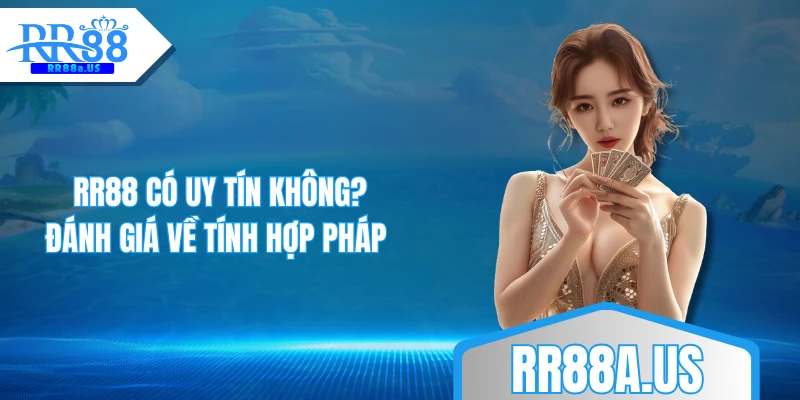 RR88 có uy tín không? Đánh giá về tính hợp pháp 