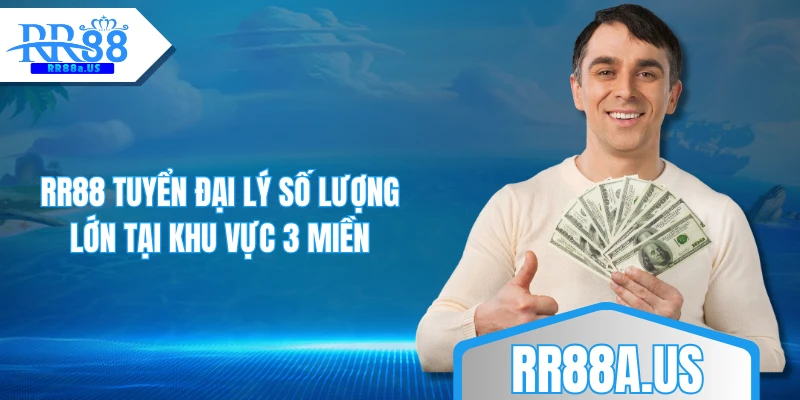 RR88 tuyển đại lý số lượng lớn tại khu vực 3 miền