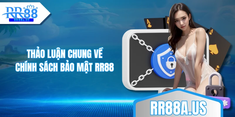 Thảo luận chung về chính sách bảo mật RR88
