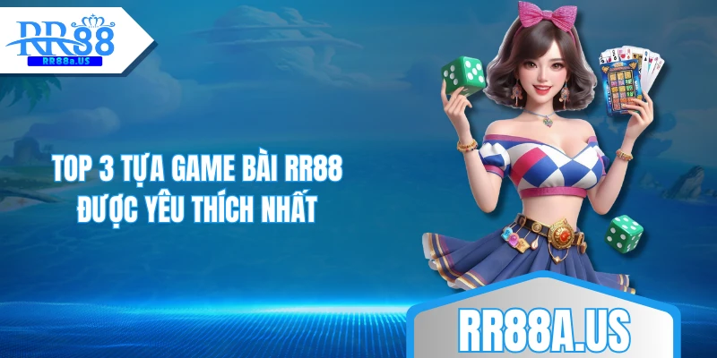 Top 3 tựa game bài RR88 được yêu thích nhất