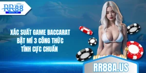 xac-suat-game-baccarat-bat-mi-3-cong-thuc-tinh-cuc-chuan